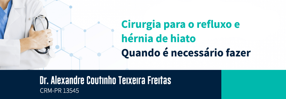 Cirurgia para o refluxo e hérnia de hiato - Quando é necessário fazer